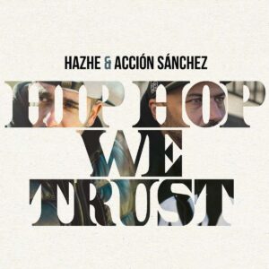 Hazhe&Accion Sanchez - HipHop WeTrust (DIGITAL ALBUM)